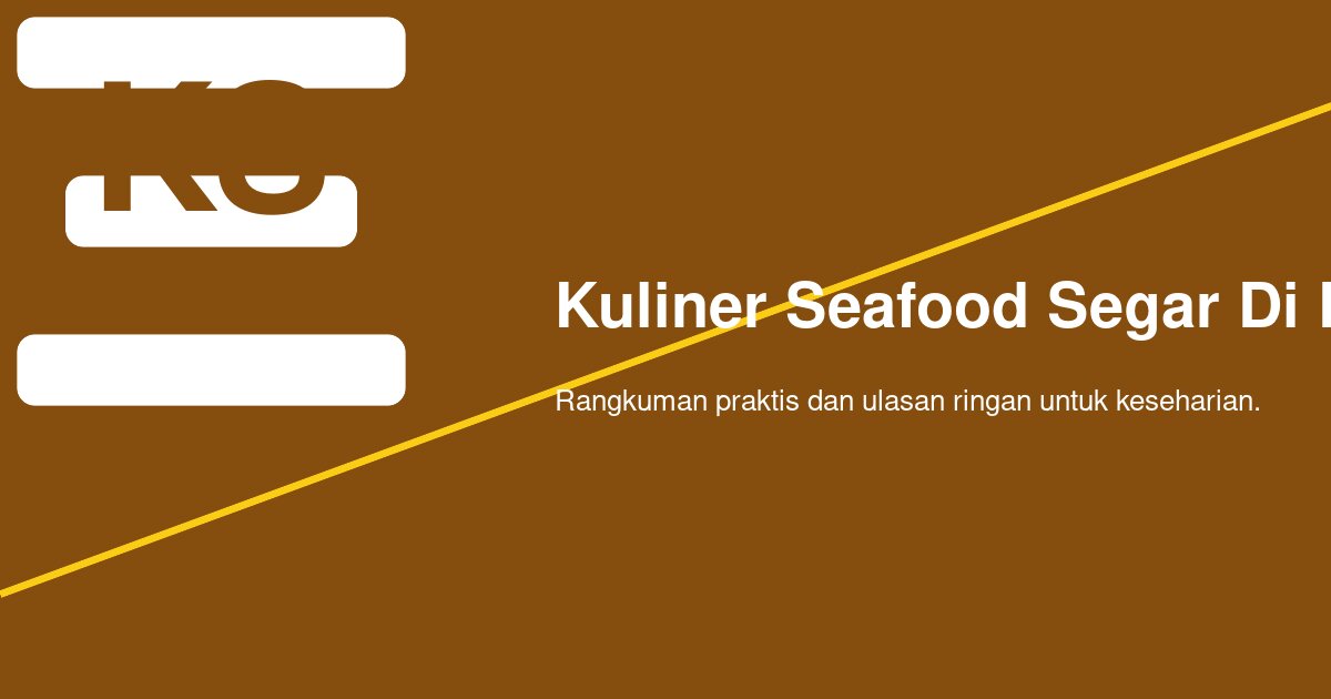 Bagaimana Menikmati Kuliner Seafood Segar di Pinggir Pantai dengan Rasa yang Betul-Betul Maksimal?